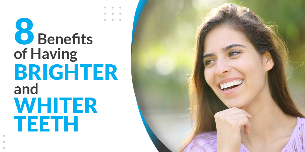 8 Benefits of Having Brighter and Whiter Teeth